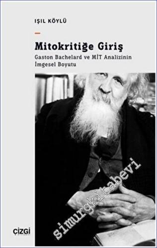 Mitokritiğe Giriş - Gaston Bachelard ve MİT Analizinin İmgesel Boyutu -        2023