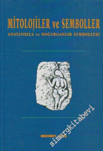 Mitolojiler ve Semboller: Anatanrıça ve Doğurganlık Sembolleri