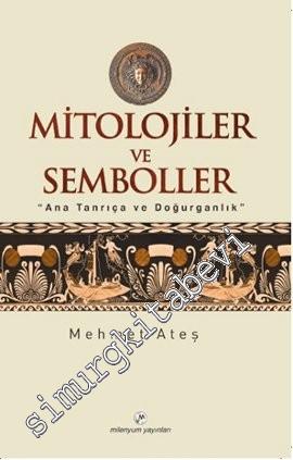 Mitolojiler ve Semboller: Anatanrıça ve Doğurganlık -