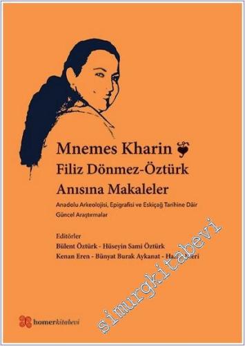 Mnemes Kharin : Filiz Dönmez-Öztürk Anısına Makaleler : Anadolu Arkeolojisi Epigrafisi ve Eskiçağ Tarihine Dair Güncel Araştırmalar - 2020