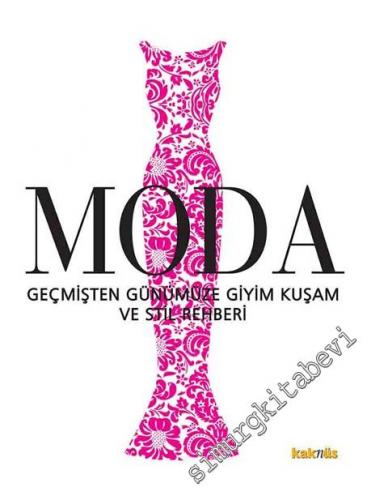 Moda : Geçmişten Günümüze Giyim Kuşam ve Stil Rehberi CİLTLİ -        2013