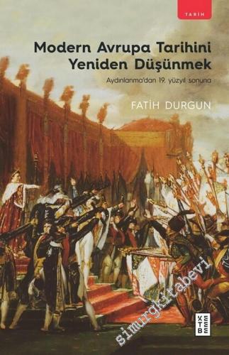 Modern Avrupa Tarihini Yeniden Düşünmek : Aydınlanma'dan 19. Yüzyıl Sonuna -        2024