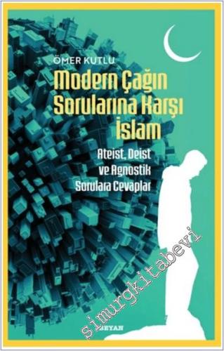 Modern Çağın Sorularına Karşı İslam: Ateist, Deist ve Agnostik Sorulara Cevaplar -        2025