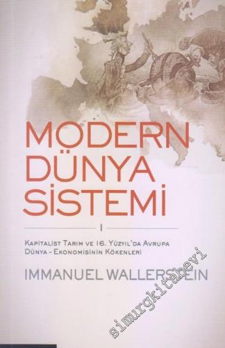 Modern Dünya Sistemi Cilt 1: Kapitalist Tarım ve 16. Yüzyılda Avrupa Dünya - Ekonomisinin Kökenleri -        2015