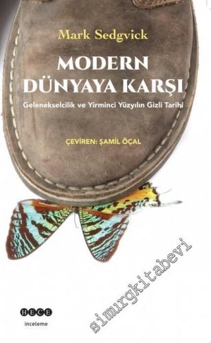 Modern Dünyaya Karşı: Gelenekselcilik ve Yirminci Yüzyılın Gizli Tarihi -