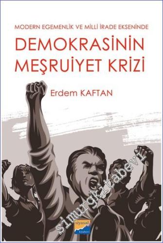 Demokrasinin Meşruiyet Krizi - Modern Egemenlik ve Milli İrade Ekseninde -        2023