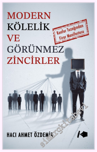 Modern Kölelik ve Görünmez Zincirler : Konfor Tuzağından Firar Manifes