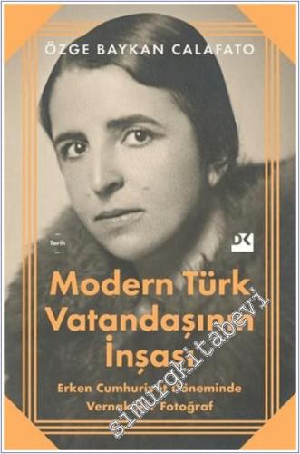 Modern Türk Vatandaşının İnşası: Erken Cumhuriyet Döneminde Vernaküler Fotoğraf -        2024