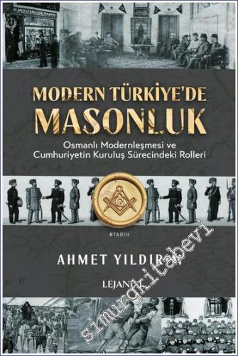 Modern Türkiye'de Masonluk : Osmanlı Modernleşmesi ve Cumhuriyetin Kur