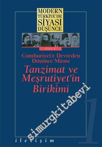 Modern Türkiye'de Siyasi Düşünce Cilt 1: Cumhuriyet'e Devreden Düşünce Mirası; Tanzimat ve Meşrutiyet'in Birikimi  -        2002