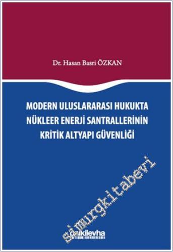 Modern Uluslararası Hukukta Nükleer Enerji Santrallerinin Kritik Altyapı Güvenliği -        2024