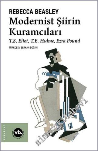 Modernist Şiirin Kuramcıları : TS Eliot - TE Hulme - Ezra Pound -        2024