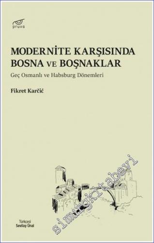 Modernite Karşısında Bosna ve Boşnaklar Geç Osmanlı ve Habsburg Dönemleri -        2022