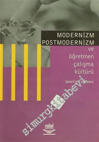 Modernizm Postmodernizm ve Öğretmen Çalışma Kültürü -