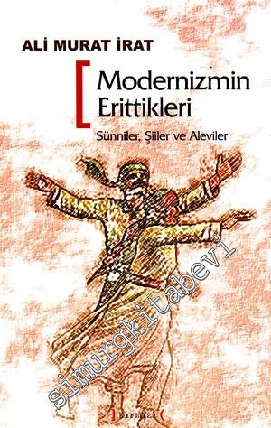 Modernizmin Erittikleri : Sünniler, Şiiler ve Aleviler -