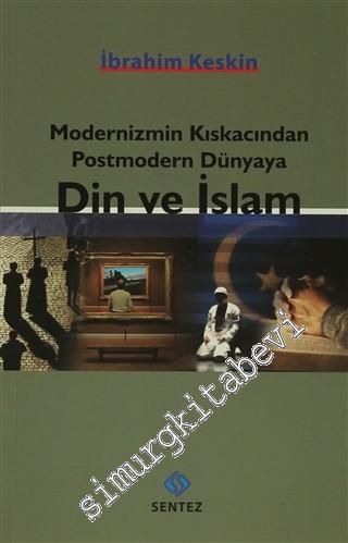 Modernizmin Kıskacından Postmodern Dünyaya Din ve İslam -