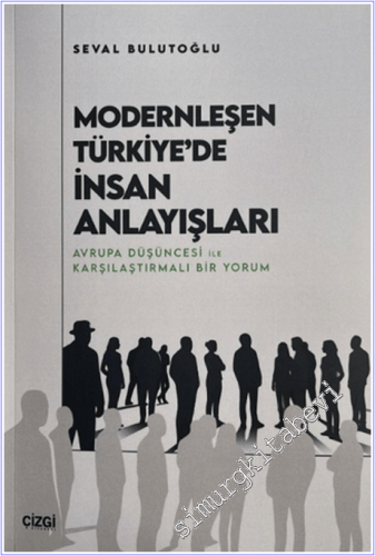 Modernleşen Türkiye'de İnsan Anlayışları: Avrupa Düşüncesi ile Karşılaştırmalı Bir Yorum -        2026