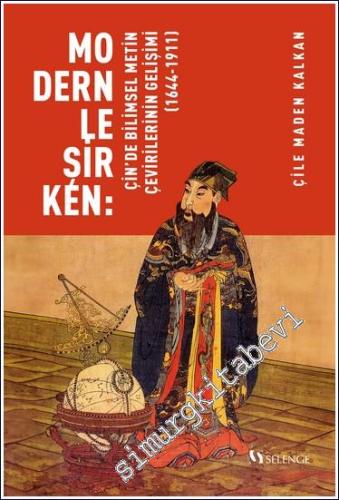 Modernleşirken : Çin'de Bilimsel Metin Çevirilerinin Gelişimi (1644-1911)  -        2024