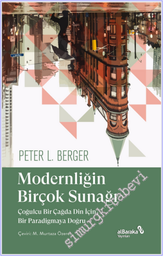 Modernliğin Birçok Sunağı - Çoğulcu Bir Çağda Din İçin Bir Paradigmaya Doğru -
