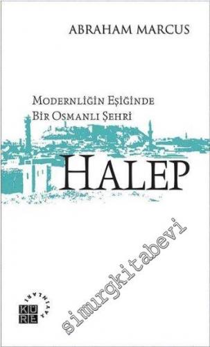Modernliğin Eşiğinde Bir Osmanlı Şehri Halep -