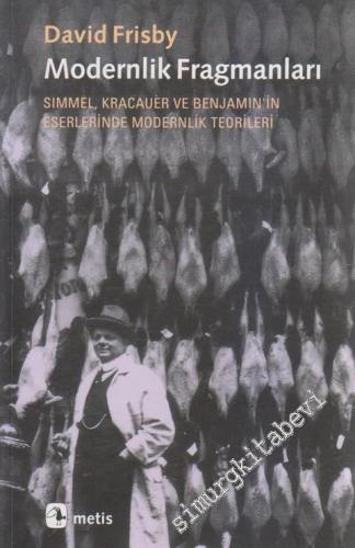 Modernlik Fragmanları: Simmel, Kracauer ve Benjamin'in Eserlerinde Modernlik Teorileri -        2024