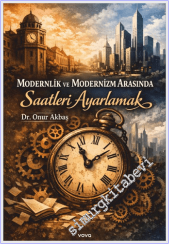 Modernlik ve Modernizm Arasında Saatleri Ayarlamak -