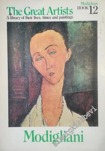 Modigliani The Great Artists A Library of Their Lives , Times and Pain
