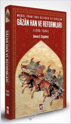 Moğol İranı'nda Gelenek ve Değişim : Gazan Han ve Reformları (1295 - 1