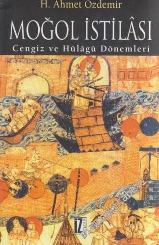 Moğol İstilası ve Abbasi Devleti'nin Yıkılışı : Cengiz ve Hülagü Dönemleri (612-656/1216-1258) -        2011