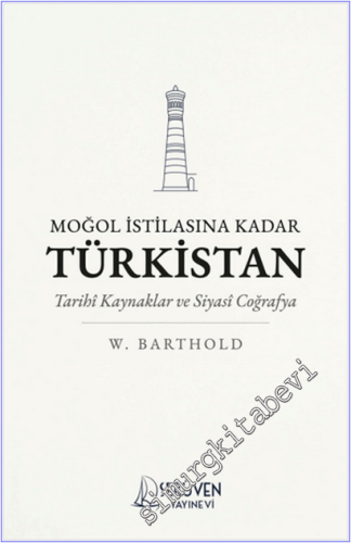 Moğol İstilasına Kadar Türkistan : Tarihi Kaynaklar ve Siyasi Coğrafya -