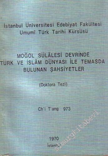 Moğol Sülalesi Devrinde Türk ve İslam Dünyası ile Temasda Bulunan Şahsiyetler (Doktora Tezi) -        1970