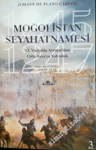 Moğolistan Seyahatnamesi: 13. Yüzyılda Avrupa'dan Orta Asya'ya Yolculuk (1245 - 1247) -