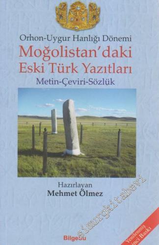 Moğolistan'daki Eski Türk Yazıtları: Metin, Çeviri, Sözlük - Orhon Uygur Hanlığı Dönemi -