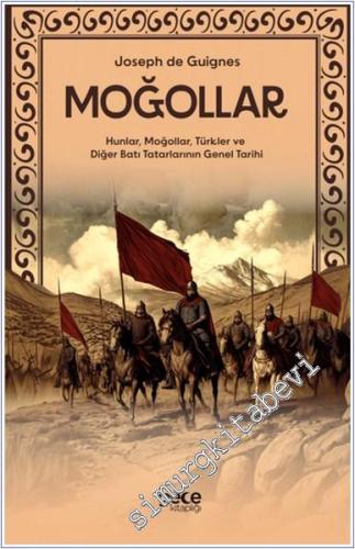 Moğollar - Hunlar Moğollar Türkler ve Diğer Batı Tatarlarının Genel Tarihi - 2024