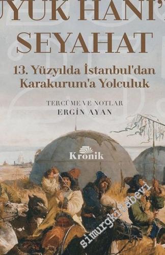 Moğolların Büyük Hanı'na Seyahat: 13. Yüzyılda İstanbul'dan Karakurum'a Yolculuk 1253 - 1255 -