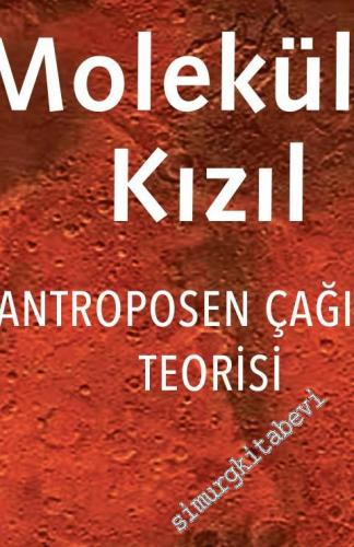 Moleküler Kızıl : Antroposen Çağının Teorisi -