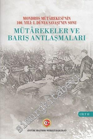 Mondros Mütarekesi'nin 100. Yılı I. Dünya Savaşı'nın Sonu Mütarekeler ve Barış Antlaşmaları CİLT 2 -