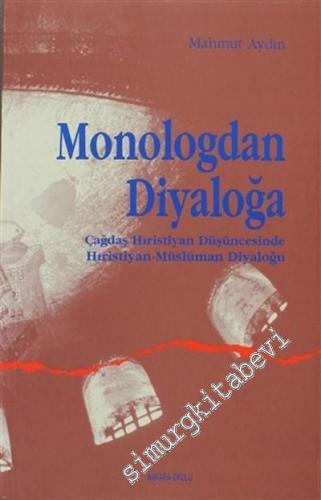Monologdan Diyaloğa: Çağdaş Hıristiyan Düşüncesinde Hıristiyan - Müslüman Diyaloğu - 2001