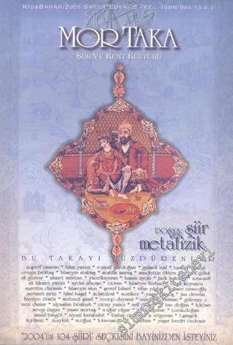 Mor Taka: Şiir ve Kent Kültürü Dergisi , Dosya: Şiir ve Metafizik - Kış - Bahar 2005, Sayı: 1       2005