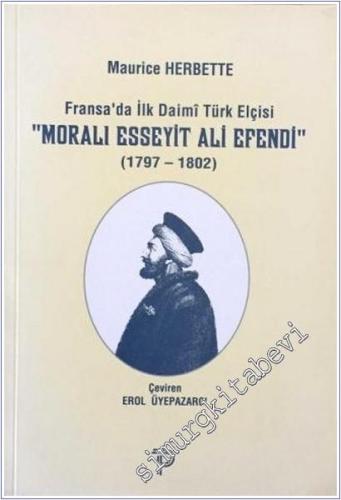 Moralı Esseyit Ali Efendi 1797 - 1802: Fransa'da İlk Daimi Türk Elçisi -        1997