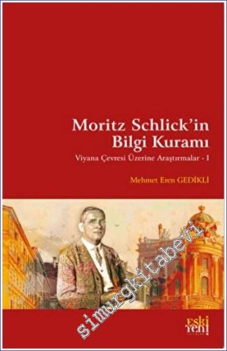 Moritz Schlick'in Bilgi Kuramı : Viyana Çevresi Üzerine Araştırmalar 1 -        2023