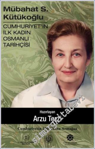 Mübahat S. Kütükoğlu Cumhuriyet'in İlk Kadın Osmanlı Tarihçisi - 2023