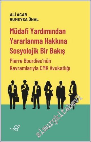 Müdafi Yardımından Yararlanma Hakkına Sosyolojik Bir Bakış : Pierre  Bourdieu'nün Kavramlarıyla CMK  Avukatlığı -        2025
