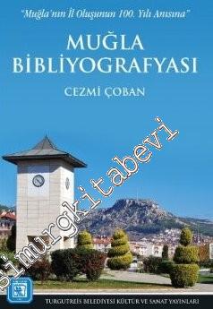 Muğla'nın İl Oluşunun 100. Yılı Anısına Muğla Bibliyografyası (Muğla Merkez ve İlçeleri Üzerine Bir Kaynakça Denemesi) -