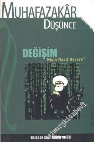 Muhafazakar Düşünce Dergisi - Dosya: Değişim: Niçin, Nasıl, Nereye ? - Sayı: 4      Bahar 2005