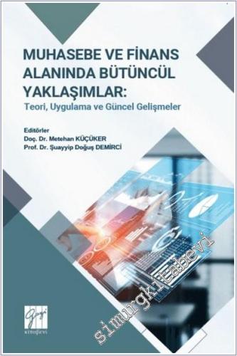 Muhasebe ve Finans Alanında Bütüncül Yaklaşımlar : Teori Uygulama Ve Güncel Gelişmeler -        2025