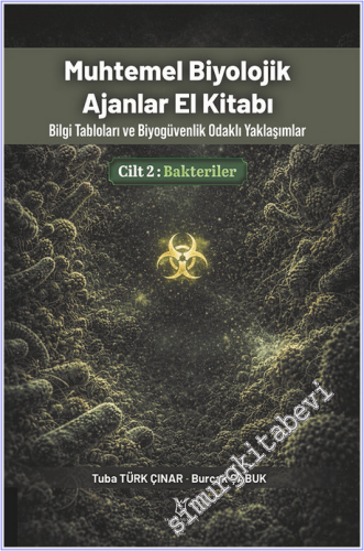Muhtemel Biyolojik Ajanlar El Kitabı - Bilgi Tabloları ve Biyogüvenlik Odaklı Yaklaşımlar - Cilt 2: Bakteriler -