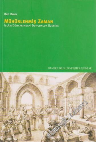 Mühürlenmiş Zaman: İslâm Dünyasındaki Durgunluk Üzerine -        2011