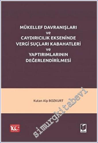 Mükellef Davranışları ve Caydırıcılık Ekseninde Vergi Suçları Kabahatleri ve Yaptırımlarının Değerlendirilmesi - 2023
