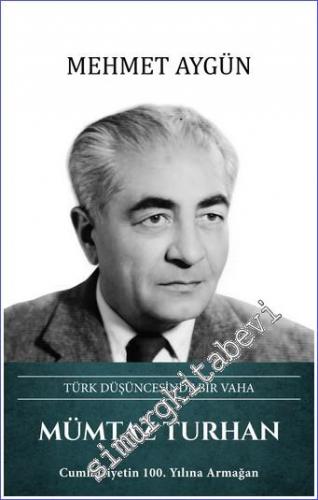 Mümtaz Turhan Türk Düşüncesinde Bir Vaha : Cumhuriyetin 100. Yılına Ar